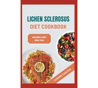 LICHEN SCLEROSUS DIET COOKBOOK: Quick Anti Inflammatory Recipes to Soothe & Restore Skin Tone Naturally