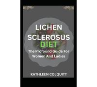 LICHEN SCLEROSUS DIET: The Profound Guide For Women and Ladies: With Home-Made Remedies And Regimented Recipes
