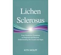 Lichen Sclerosus: From Mysterious Symptoms to Diagnosis and Beyond: Understanding the Causes and Signs