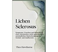 Lichen Sclerosus: Symptome, Ursachen und Behandlung einer chronischen, nicht ansteckenden entzündlichen Hauterkrankung im Genital- und Analbereich