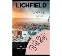 LICHFIELD ENGLAND TRAVEL GUIDE 2025 (The Explorer's Library: Adventures Across Continents)