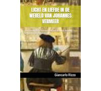 LICHT EN LIEFDE IN DE WERELD VAN JOHANNES VERMEER: Een theologische interpretatie van de kunst en het geloof van Johannes Vermeer