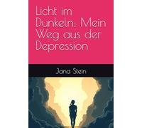 Licht im Dunkeln: Mein Weg aus der Depression