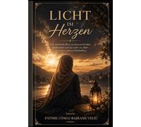 LICHT IM HERZEN: Eine spirituelle Reise zu Frieden, Dankbarkeit und der Liebe zu Allah. Licht und Dunkelheit.