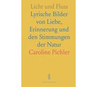 Licht und Fluss: Lyrische Bilder von Liebe, Erinnerung und den Stimmungen der Natur