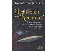 Lichtboten vom Arcturus: Mitteilungen einer aufgestiegenen Zivilisation, eingeleitet von den Hathoren