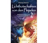 Lichtbotschaften von den Plejaden 02: Wiederanbindung an die kosmische Urkraft