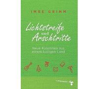Lichtstreife und Arschtritte: Neue Kolumnen aus einem lustigen Land, Grimm.