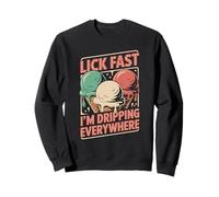 Lick Fast I'm Dripping Everywhere Ice Cream Funny Quote Sweatshirt