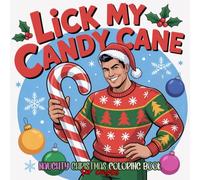 Lick my Candy Cane: Naughty Christmas Coloring Book for Couples: Spicy, Fun and Relaxing with Her and His Cheeky Quotes and Thoughts (Spicy Patterns)