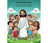 Licoes De Bondade: Livro de Colorir baseado na obra "O Evangelho Segundo o Espiritismo"