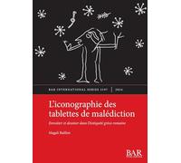 L'iconographie des tablettes de malédiction: Envoûter et dessiner dans l'Antiquité gréco-romaine: 3197 (International)