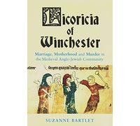 Licoricia of Winchester: Marriage, Motherhood and Murder in the Medieval Anglo-Jewish Community (Parkes-Wiener Series on Jewish Studies)