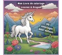 Licornes & Créatures Magiques - Livre de Coloriage pour Enfants: 50 dessins adorables de licornes, dragons, fées et sirènes à colorier - Pour filles et garçons de 3 à 8 ans