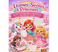 Licornes, Sirènes & Princesses - Livre de Coloriage pour Filles de 3 à 8 Ans: Cahier d’activités créatives avec coloriages faciles, labyrinthes et ... pour développer l’imagination des enfants