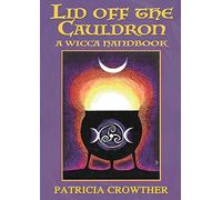 Lid Off The Cauldron: A Wicca Handbook