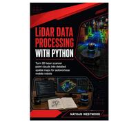 LiDAR Data Processing with Python: Turn 3D Laser Scanner Point Clouds into Detailed Spatial Maps for Autonomous Mobile Robots