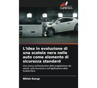 L'idea in evoluzione di una scatola nera nelle auto come elemento di sicurezza standard: Una ricerca sull'evoluzione della progettazione dei veicoli, ... e sull'applicazione della Scatola Nera.