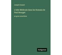 L'idée Médicale dans les Romans de Paul Bourget: en gros caractères