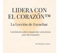 Lidera con el Corazón™: La Lección de Escuchar (Lead With Heart™)