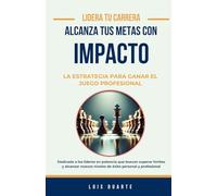Lidera tu Carrera, Alcanza tus Metas con IMPACTO: La Estrategia para Ganar en el Juego Profesional