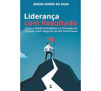 Liderança com Resultado: Como a gestão estratégica e a formação de equipes criam negócios de alta performance