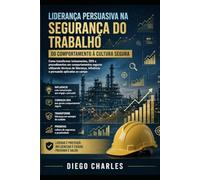 Liderança Persuasiva na Segurança do Trabalho: Como transformar treinamentos, DDS e procedimentos em comportamentos seguros utilizando técnicas de liderança, influência e persuasão aplicadas ao campo.
