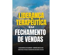 LIDERANÇA TERAPÊUTICA EM FECHAMENTO DE VENDAS: O JOGO INVISÍVEL DO FECHAMENTO - O MOMENTO INVISÍVEL ANTES DO SIM. QUANDO TÉCNICA E PRESENÇA SE ENCONTRAM PARA CRIAR CONEXÃO E RESULTADO.