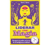 Liderar con Magia: Recupera tu poder en la era de la Inteligencia Artificial (BOLSILLO)