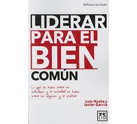 Liderar Para El Bien Común: Lo Que Es Bueno Para Los Individuos Y La Sociedad Es Bueno Para Los Negocios Y La Polã-Tica (Acción Empresarial)