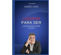 Liderar para Ser: La Maestría Interior del Líder Consciente