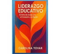 Liderazgo Educativo: El Arte de Guiar con el Corazón y la Razón