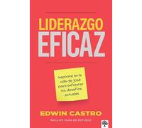 Liderazgo Eficaz: Inspírate En La Vida de José Para Enfrentar Los Desafíos / Efficient Leadership: Find Inspiration from the Life of Joseph to Face ... de José Para Enfrentar Los Desafíos Actuales
