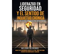 LIDERAZGO EN SEGURIDAD Y EL SENTIDO DE INQUIETUD CRÓNICA: CREANDO UNA CULTURA CORPORATIVA PARA MITIGAR RIESGOS