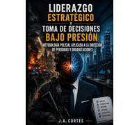 LIDERAZGO ESTRATÉGICO Y TOMA DE DECISIONES BAJO PRESIÓN