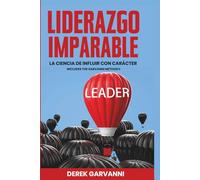 LIDERAZGO IMPARABLE: La Ciencia de Influir con Carácter