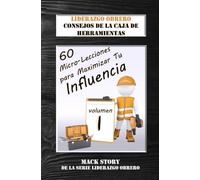 Liderazgo obrero CONSEJOS DE LA CAJA DE HERRAMIENTAS: 60 micro-lecciones para maximizar tu influencia (Blue-Collar Leadership Series)