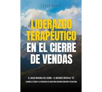 LIDERAZGO TERAPÉUTICO EN EL CIERRE DE VENDAS: EL JUEGO INVISIBLE DEL CIERRE - EL INSTANTE PREVIO AL “SÍ”. CUANDO LA TÉCNICA Y LA PRESENCIA SE UNEN PARA GENERAR CONEXIÓN Y RESULTADO.