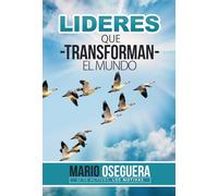 LÍDERES QUE TRANSFORMAN EL MUNDO: 52 Lecciones Para Cambiar Tu Visión