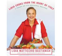 Lidia Cooks from the Heart of Italy: A Feast of 175 Regional Recipes: A Cookbook