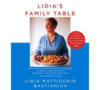 Lidia's Family Table: More Than 200 Fabulous Italian Recipes to Enjoy Every Day--with Wonderful Ideas for Variations and Improvisations: A Cookbook