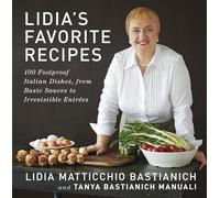 Lidia's Favorite Recipes: 100 Foolproof Italian Dishes, from Basic Sauces to Irresistible Entrees: A Cookbook