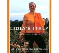 Lidia's Italy: 140 simple and delicious recipes from the ten places in Italy Lidia loves most: A Cookbook