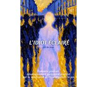 L'idiot éclairé: Conseils pour un développement personnel profond par la spiritualité et l'investigation de soi