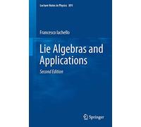 Lie Algebras and Applications: 891 (Lecture Notes in Physics, 891)