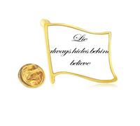 Lie always hides behind believe Golden Metal Flag Lapel Pin Badge