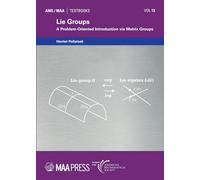Lie Groups: A Problem-Oriented Introduction Via Matrix Groups: 13 (AMS/MAA Textbooks)