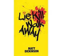 Lie Kill Walk Away: From the Author of the Everest Files and Mortal Chaos