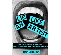 Lie Like an Artist : Communicate successfully by focusing on essential truths