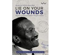Lie On Your Wounds: The prison correspondence of Robert Mangaliso Sobukwe